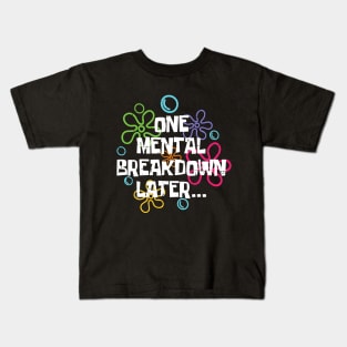 Funny One Mental Breakdown Later Mental Health Awareness Kids T-Shirt